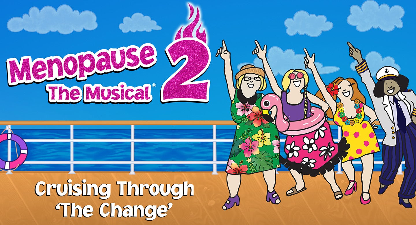 Menopause The Musical 2: Cruising Through 'the Change'®