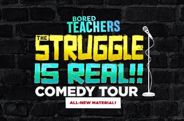 More Info for Bored Teachers: The Struggle Is Real Comedy Tour