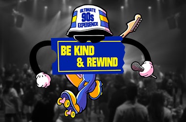 More Info for Be Kind & Rewind - Ultimate 90s Experience